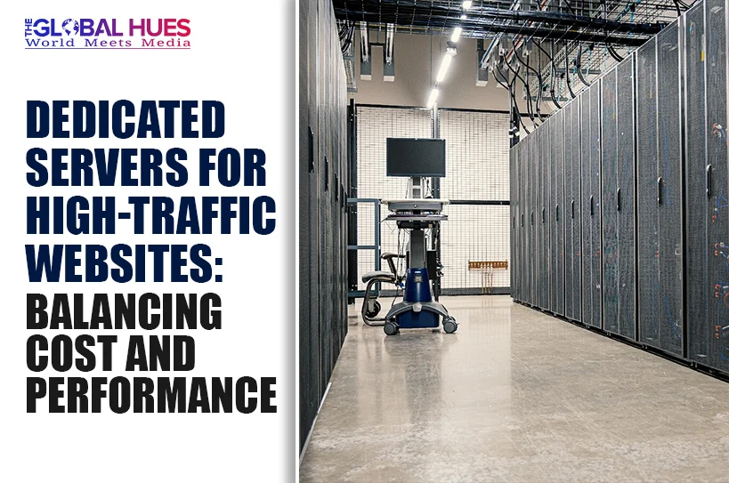 The-Global-Hues-Dedicated-Servers-for-High-Traffic-Websites-Balancing-Cost-and-Performance