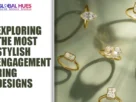 The-Global-Hues-Exploring-the-Most-Stylish-Engagement-Ring-Designs