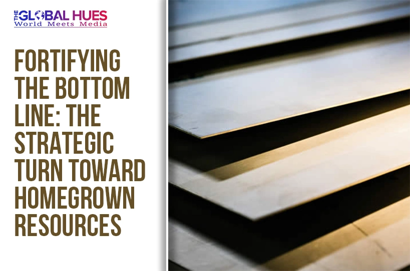 The-Global-Hues-Fortifying-the-Bottom-Line-The-Strategic-Turn-Toward-Homegrown-Resources