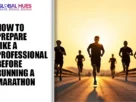 The-Global-Hues-How-to-Prepare-Like-a-Professional-Before-Running-a-Marathon