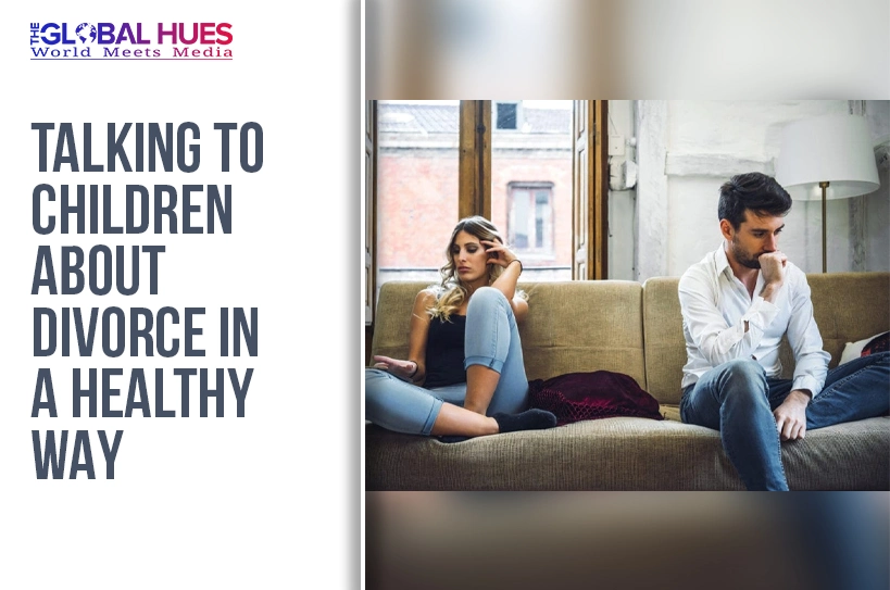 The-Global-Hues-Talking-to-Children-About-Divorce-in-a-Healthy-Way 1