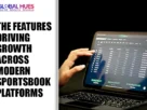 The-Global-Hues-The-Features-Driving-Growth-Across-Modern-Sportsbook-Platforms