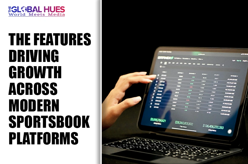 The-Global-Hues-The-Features-Driving-Growth-Across-Modern-Sportsbook-Platforms