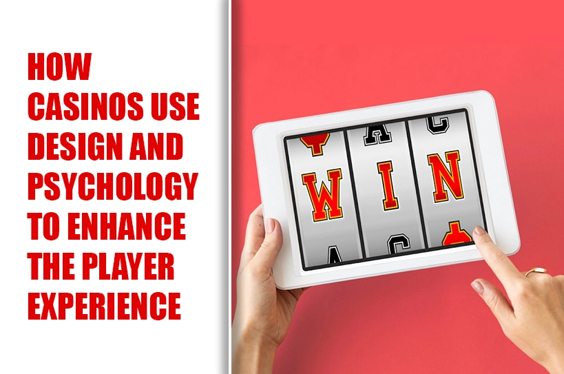 How-Casinos-Use-Design-and-Psychology-to-Enhance-the-Player-Experience