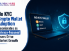 No-KYC-Crypto-Wallet-Adoption-Accelerates-as-Privacy-Focused-Users-Drive-Market-Growth