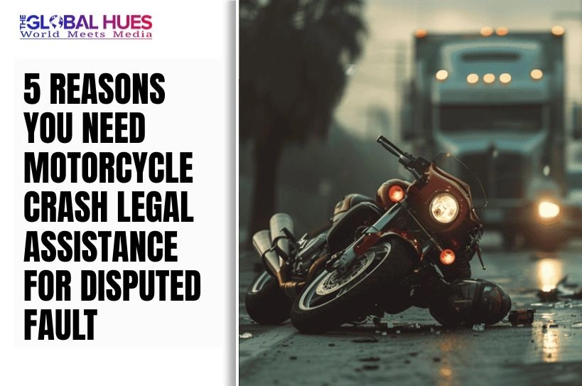 The-Global-Hues-5-Reasons-You-Need-Motorcycle-Crash-Legal-Assistance-for-Disputed-Fault