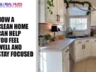 The-Global-Hues-How-a-Clean-Home-Can-Help-You-Feel-Well-and-Stay-Focused