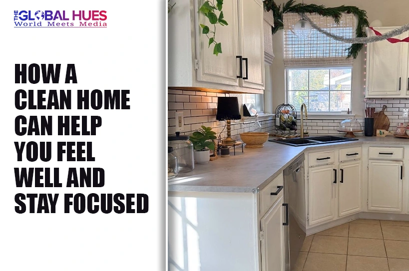 The-Global-Hues-How-a-Clean-Home-Can-Help-You-Feel-Well-and-Stay-Focused