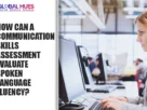 The-Global-Hues-How-can-a-Communication-Skills-Assessment-Evaluate-Spoken-Language-Fluency