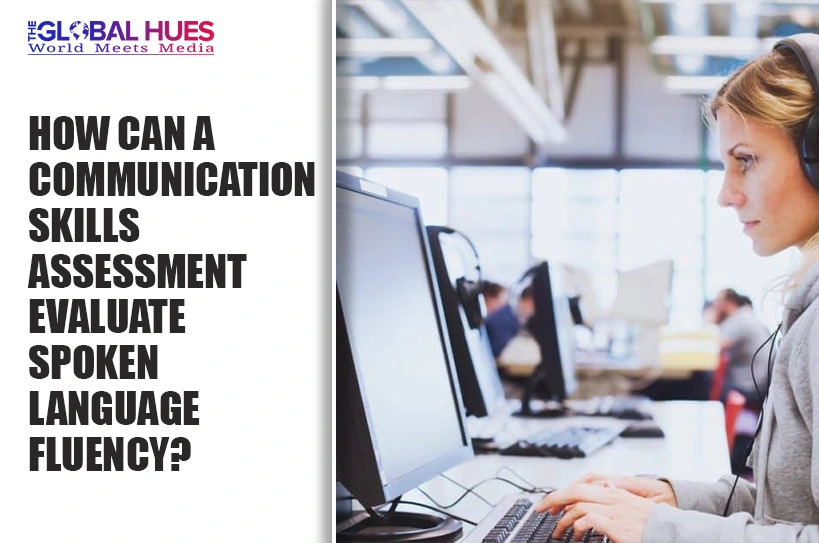 The-Global-Hues-How-can-a-Communication-Skills-Assessment-Evaluate-Spoken-Language-Fluency