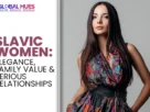 The-Global-Hues-Slavic-Women-Elegance-Family-Value-Serious-Relationships