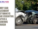 Headline reads 'Why car accident attorneys are essential after a serious crash' with Global Hues logo; right side shows a severe car crash with two damaged vehicles.