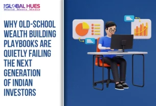 The-Global-Hues-Why-Old-school-Wealth-Building-Playbooks-are-Quietly-Failing-the-Next-Generation-of-Indian-Investors