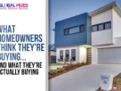What-Homeowners-Think-They're-Buying-And-What-They're-Actually-Buying