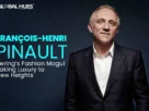 François-Henri-Pinault-Kerings-Fashion-Mogul-Taking-Luxury-to-New-Heights
