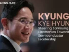 Kyung-Kye-Hyun-Steering-Samsung-Electronics-Toward-Semiconductor-Leadership