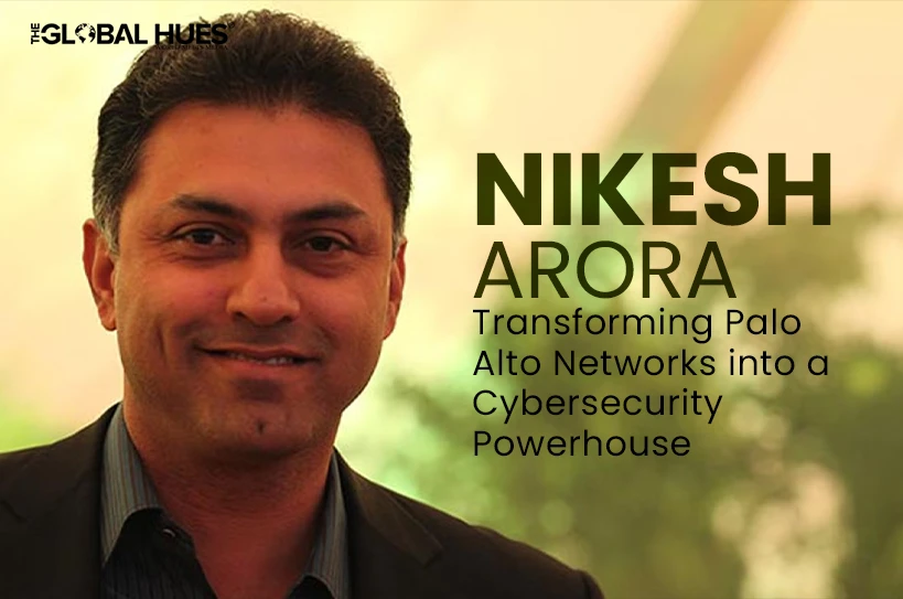Nikesh-Arora-Transforming-Palo-Alto-Networks-into-a-Cybersecurity-Powerhouse