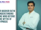 The-Global-Hues-Dr-Madhur-Rathi-Understanding-the-Mind-Beyond-the-Myths-of-Hypnosis
