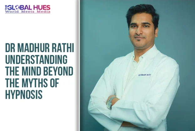 The-Global-Hues-Dr-Madhur-Rathi-Understanding-the-Mind-Beyond-the-Myths-of-Hypnosis