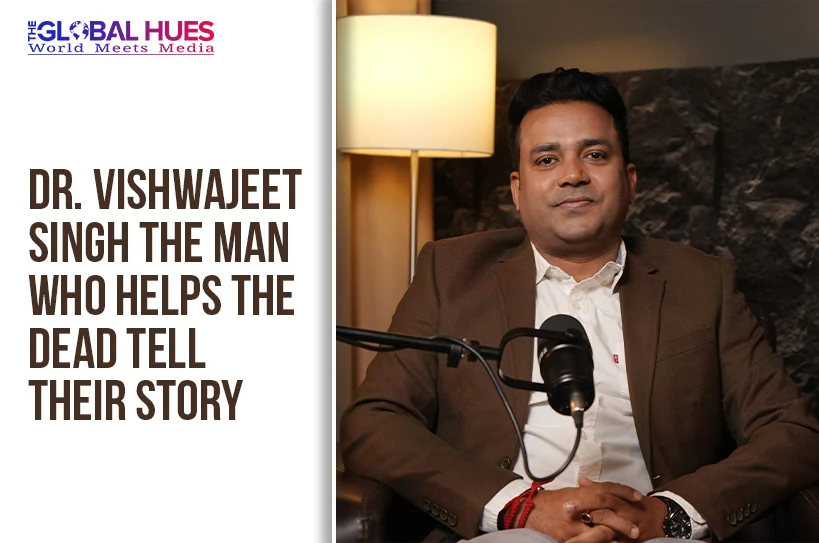 The-Global-Hues-Dr-Vishwajeet-Singh-The-Man-Who-Helps-the-Dead-Tell-Their-Story
