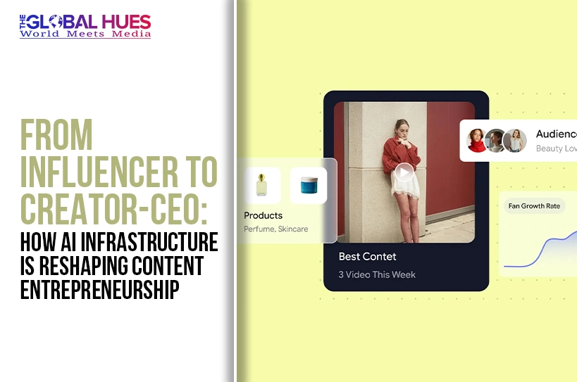 The-Global-Hues-From-Influencer-to-Creator-CEO-How-AI-Infrastructure-Is-Reshaping-Content-Entrepreneurship