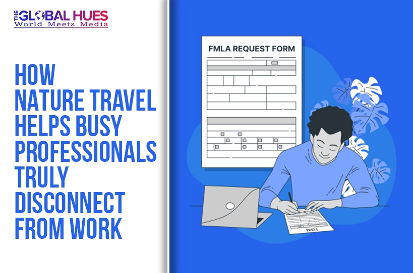 Two-panel graphic: the left side shows the title 'How Nature Travel Helps Busy Professionals Truly Disconnect From Work' and the right side shows a man at a desk filling out an FMLA request form beside a laptop.