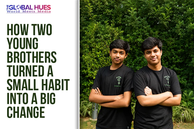 The-Global-Hues-How-two-young-brothers-turned-a-small-habit-into-a-big-change