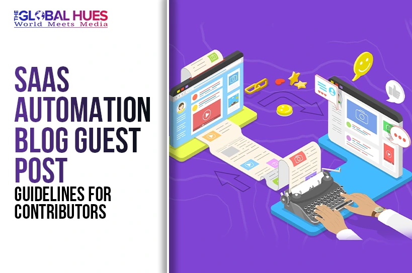 The-Global-Hues-SaaS-Automation-Blog-Guest-Post-Guidelines-for-Contributors