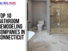 The-Global-Hues-Top-10-Bathroom-Remodeling-Companies-in-Connecticut