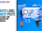 The-Global-Hues-White-Label-Guest-Posts-Scalable-Link-Building-for-Agencies