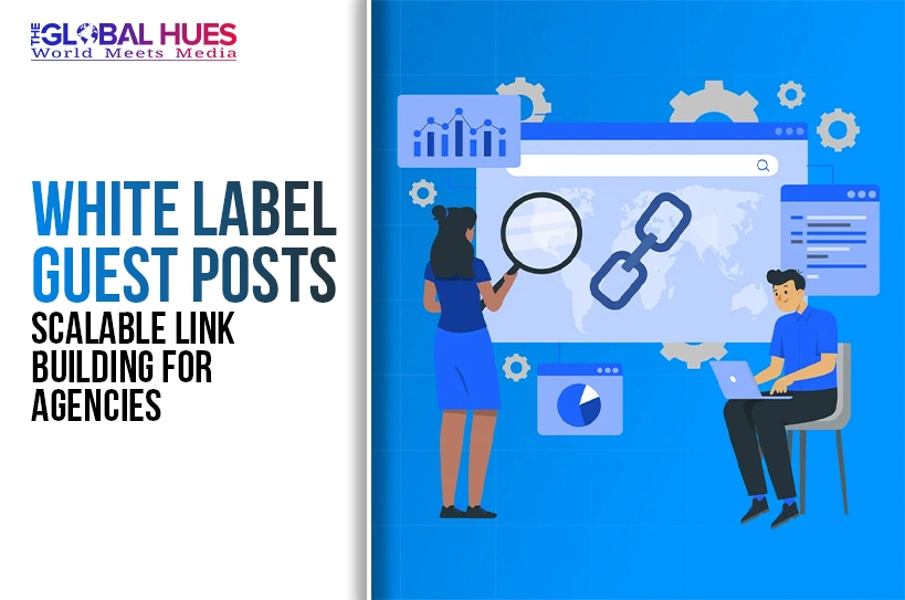 The-Global-Hues-White-Label-Guest-Posts-Scalable-Link-Building-for-Agencies