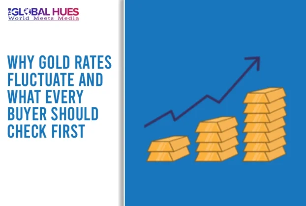 The-Global-Hues-Why-Gold-Rates-Fluctuate-and-What-Every-Buyer-Should-Check-First