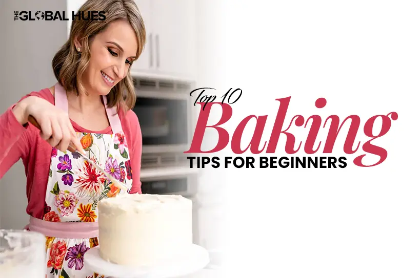 The-Global-Hues-Top-10-Baking-Tips-for-Beginners