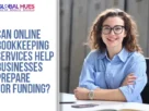 The-Global-Hues-Can-online-bookkeeping-services-help-businesses-prepare-for-funding