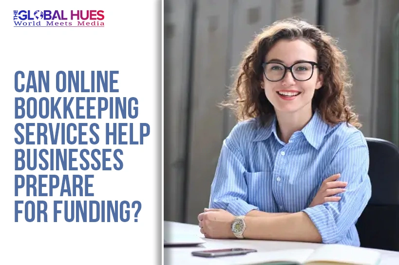 The-Global-Hues-Can-online-bookkeeping-services-help-businesses-prepare-for-funding