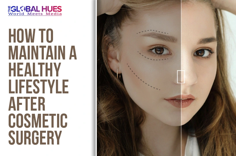 The-Global-Hues-How-to-Maintain-a-Healthy-Lifestyle-After-Cosmetic-Surgery
