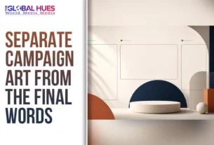 Bold headline 'SEPARATE CAMPAIGN ART FROM THE FINAL WORDS' with The Global Hues logo; abstract geometric stage on the right.