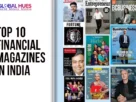 Left panel displays the bold title 'TOP 10 FINANCIAL MAGAZINES IN INDIA' with The Global Hues logo; right panel shows a collage of Indian financial magazine covers.