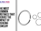 The-Global-Hues-The-Most-Common-Mistakes-That-Reduce-The-Impact-Of-Piercing-Jewelry