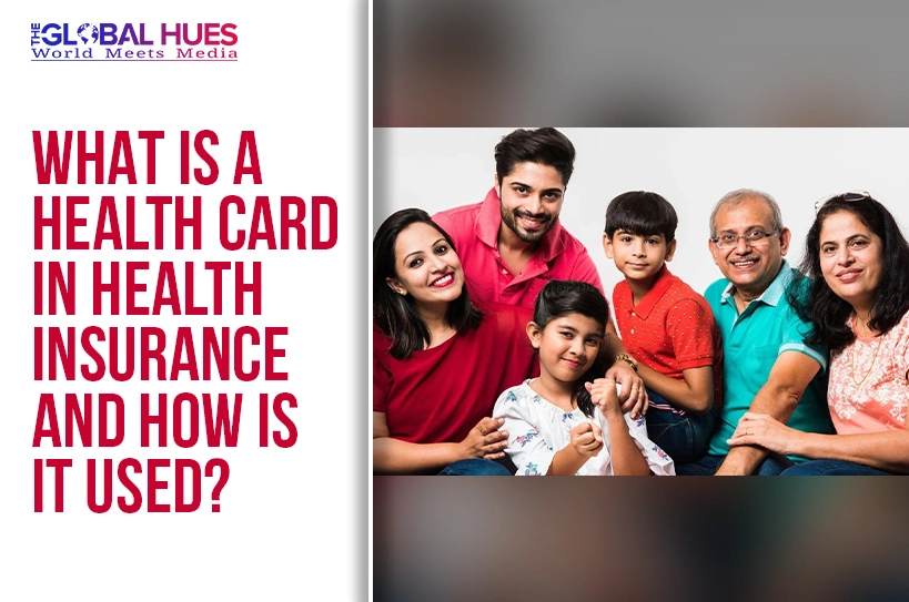 The-Global-Hues-What-Is-a-Health-Card-in-Health-Insurance-and-How-Is-It-Used