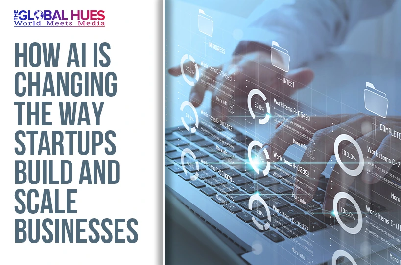 The-Global-Hues-How-AI-Is-Changing-the-Way-Startups-Build-and-Scale-Businesses