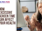 The-Global-Hues-How-Excessive-Screen-Time-Can-Affect-Your-Health