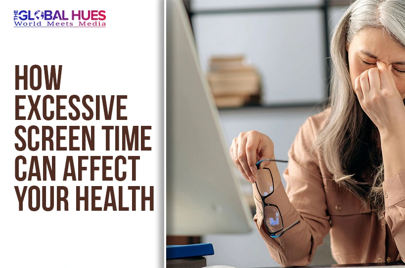 The-Global-Hues-How-Excessive-Screen-Time-Can-Affect-Your-Health
