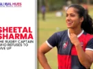 The-Global-Hues-Sheetal-Sharma-The-Rugby-Captain-Who-Refuses-to-Give-Up