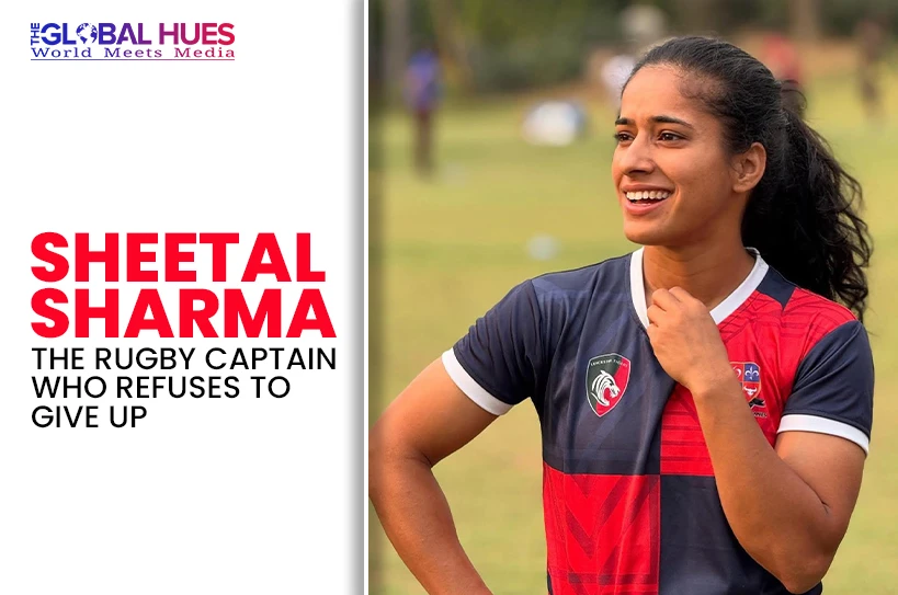 The-Global-Hues-Sheetal-Sharma-The-Rugby-Captain-Who-Refuses-to-Give-Up
