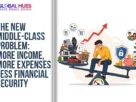 The-Global-Hues-The-New-Middle-Class-Problem-More-Income-More-Expenses-Less-Financial-Security