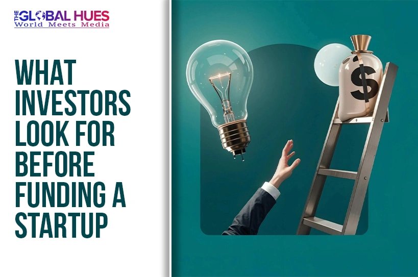 The-Global-Hues-What-Investors-Look-for-Before-Funding-a-Startup