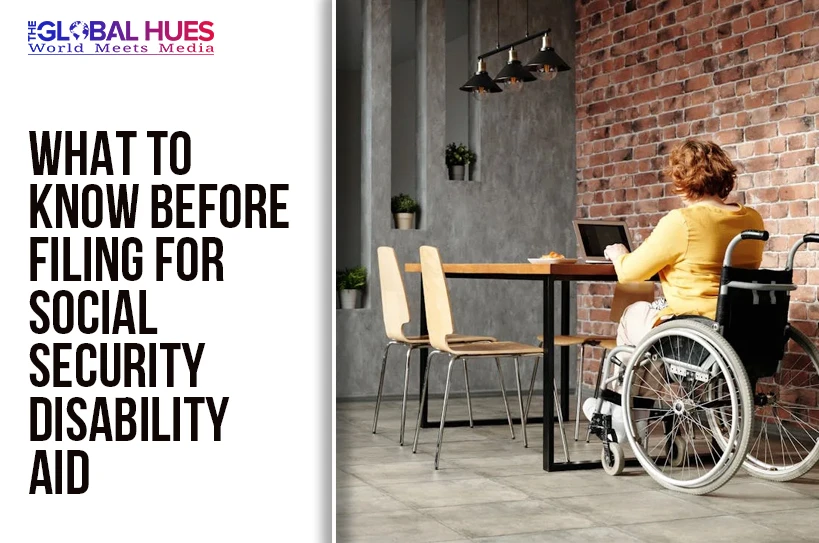 The-Global-Hues-What-to-Know-Before-Filing-for-Social-Security-Disability-Aid