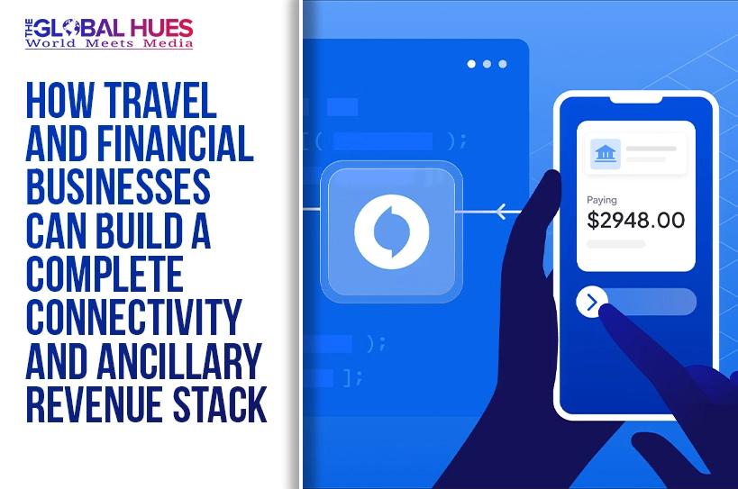 The-Global-Hues-How-Travel-and-Financial-Businesses-Can-Build-a-Complete-Connectivity-and-Ancillary-Revenue-Stack